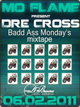 Dre Cross    Badd Ass Monday's